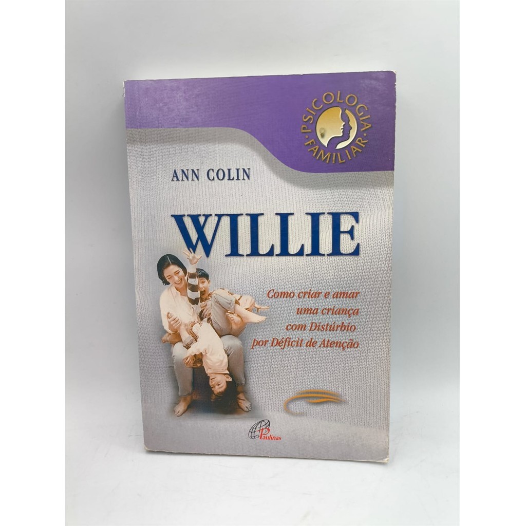 Willie: Como Criar e Amar Uma Criança com Distúrbio por Déficit de Atenção autor Ann Colin