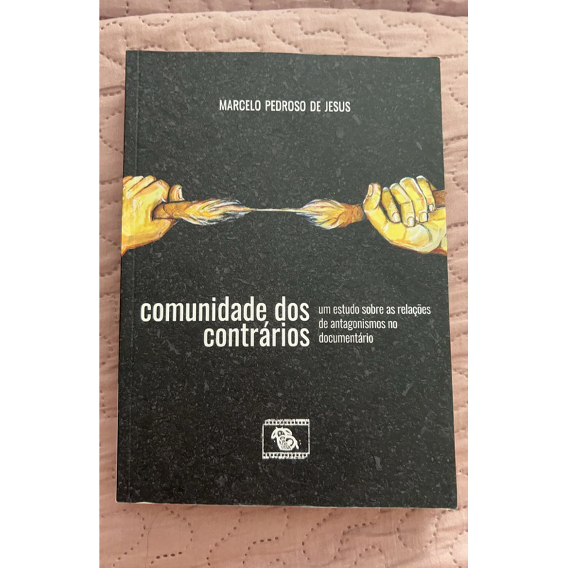 Comunidade dos contrários - Um estudo sobre as relações de antagonismos no documentário - Marcelo Pedroso de Jesus