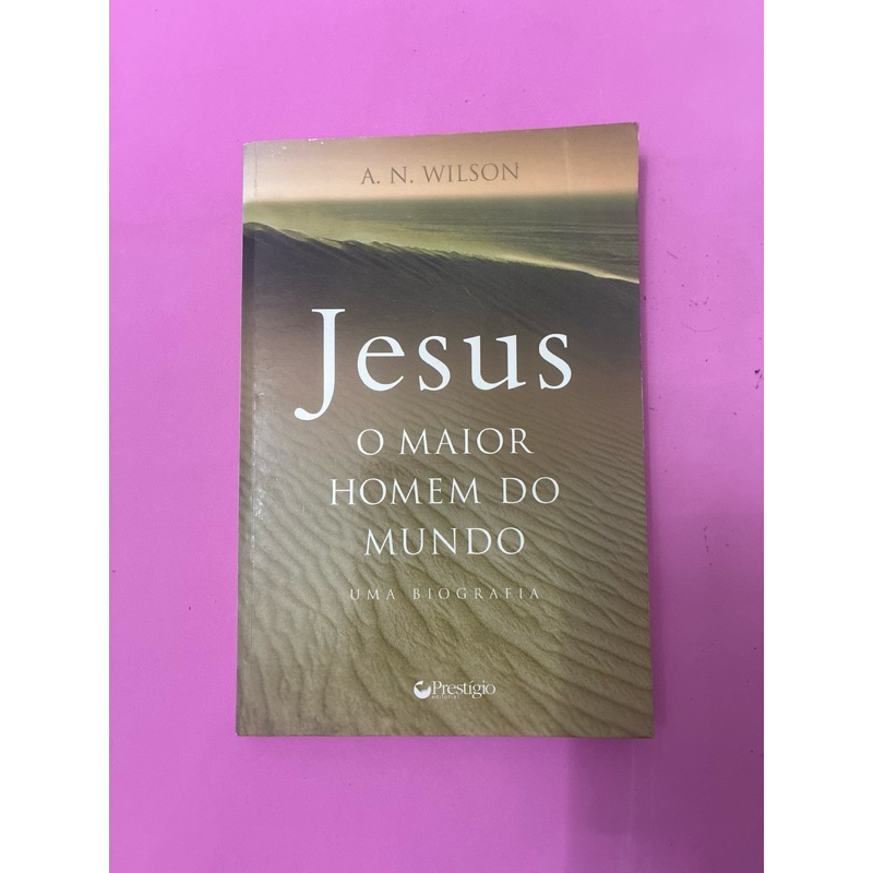 Jesus o maior homem do mundo