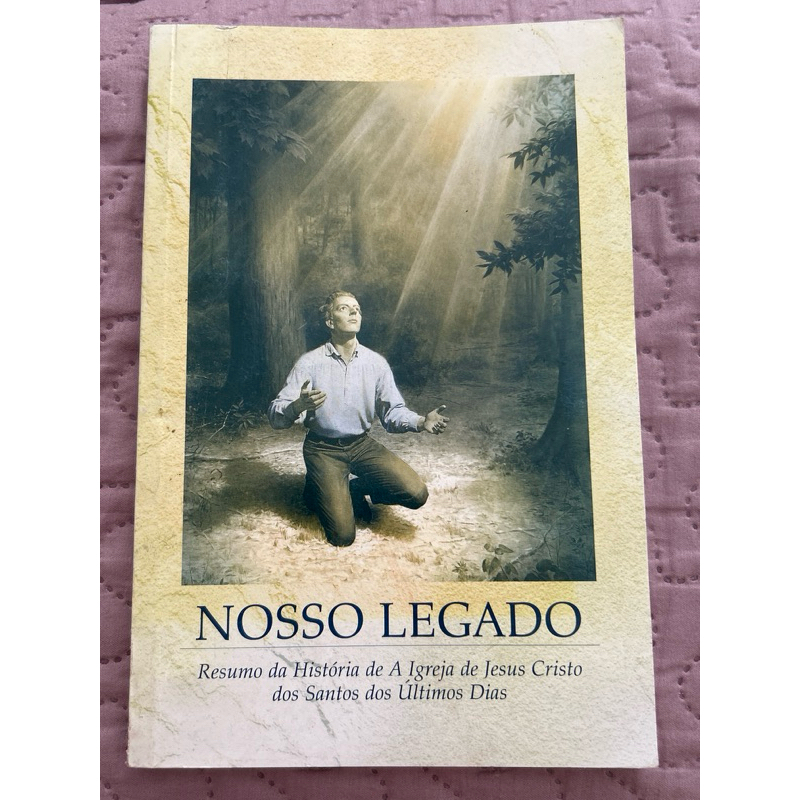Nosso legado - Resumo da história de A igreja de Jesus Cristo dos Santos dos últimos dias
