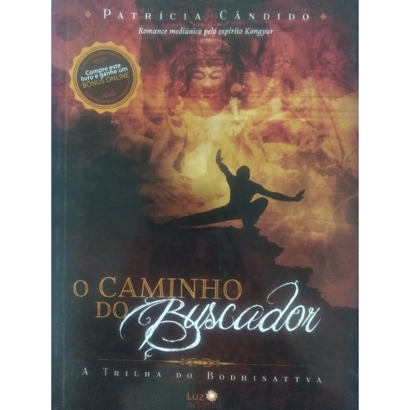 O Caminho do Buscador, a trilha do Bodhisattva - Patrícia Cândido (romance mediúnico pelo espírito Kangyur).