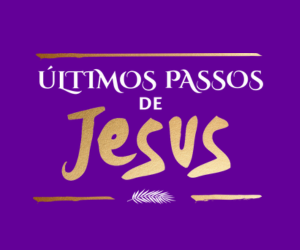 Últimos Passos de Jesus