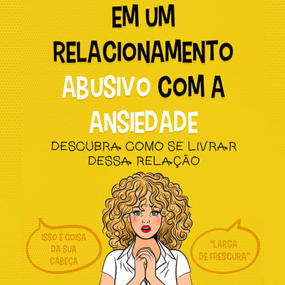 Em um relacionamento abusivo com a ansiedade
