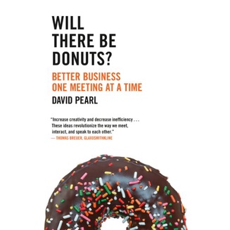 Will there be Donuts?: Start a business revolution one meeting at a time: Better Business One Meeting at a Time de Da...