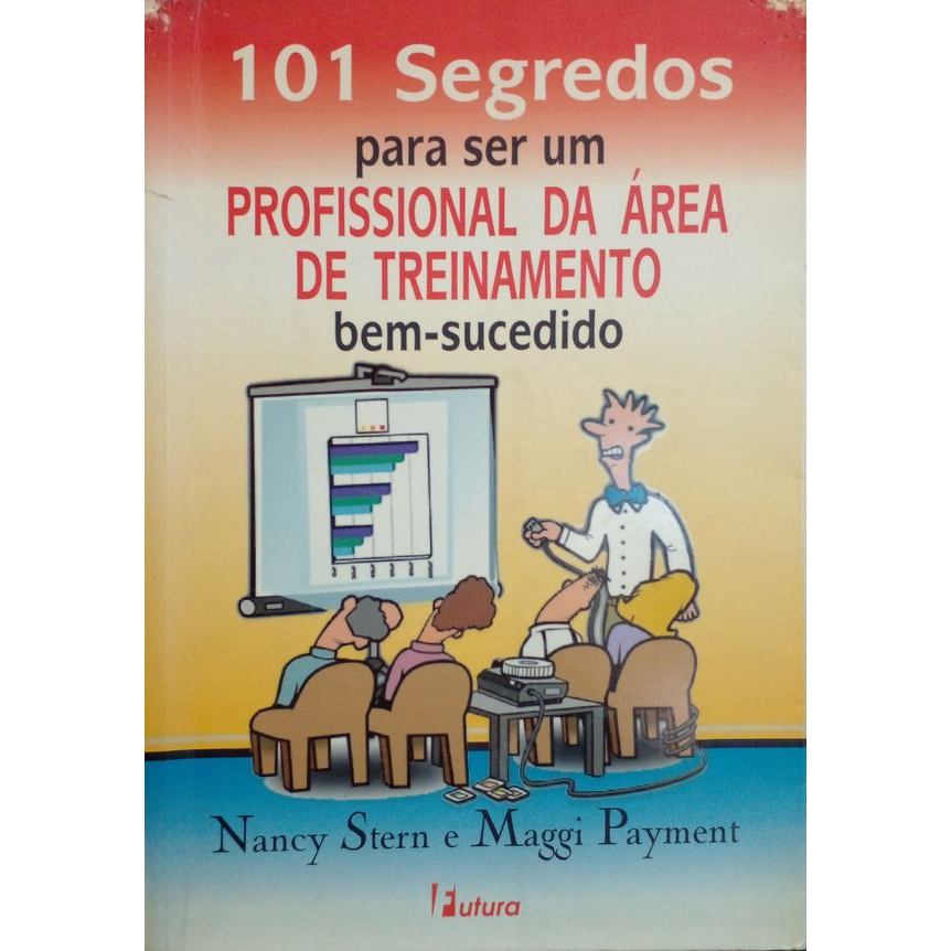 101 Segredos para Ser um Profissional da Area de Treinamento Bem-sucedido autor Stern, Nancy / Payment, Maggi