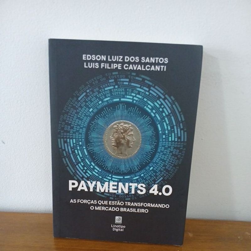 Payments 4.0: As Forças que Estão Transformando o Mercado - Edson Luiz dos Santos e Luis Filipe Cavalcanti (Usado)
