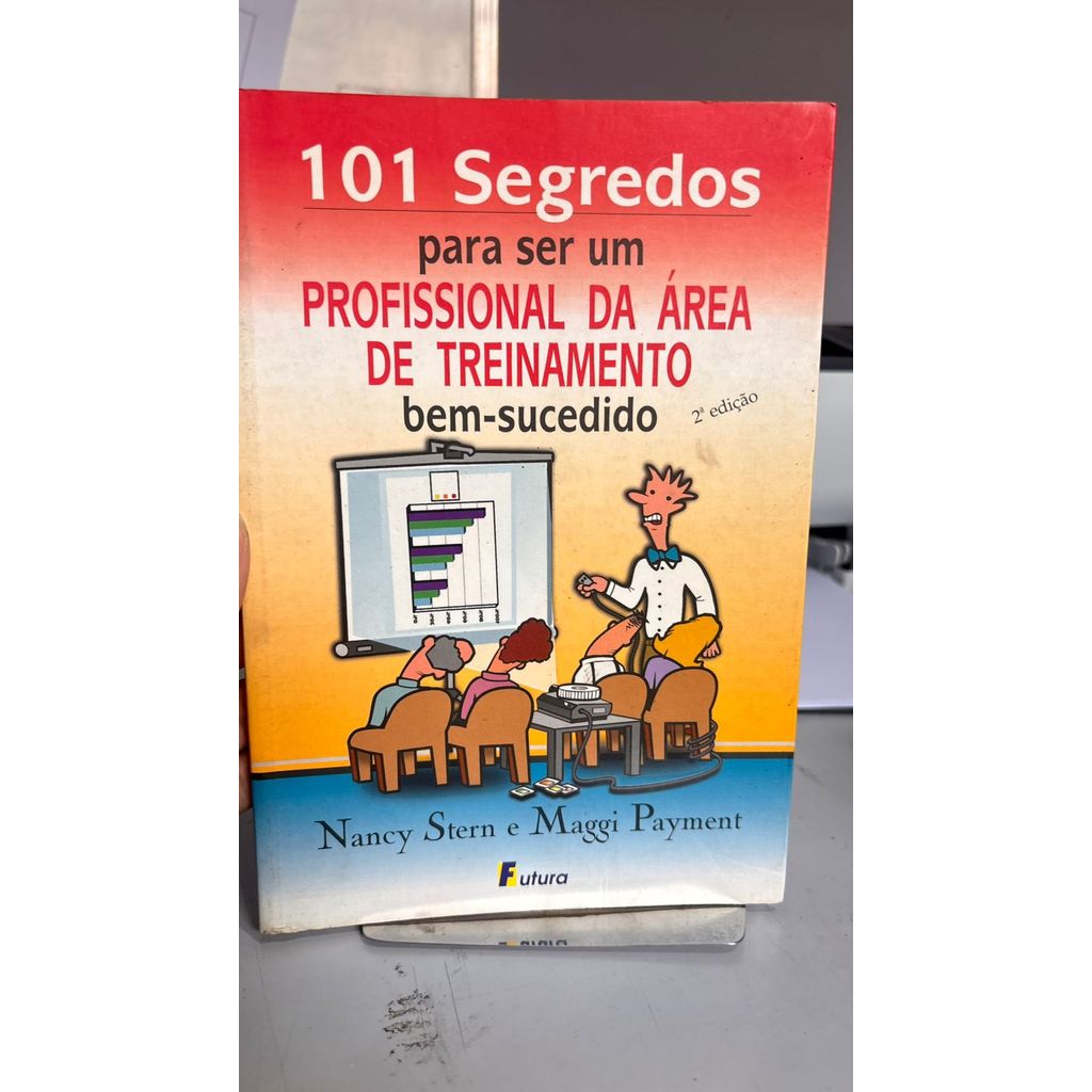 101 Segredos Para Ser Um Profissional Da Area De Treinamento de Nancy Stern e Maggi Payment