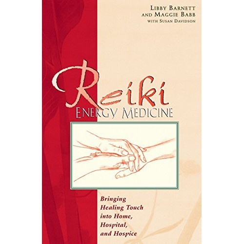 Reiki Energy Medicine: Bringing Healing Touch Into Home, Hospital, And Hospice de Libby, Babb,  Maggie Barnett
