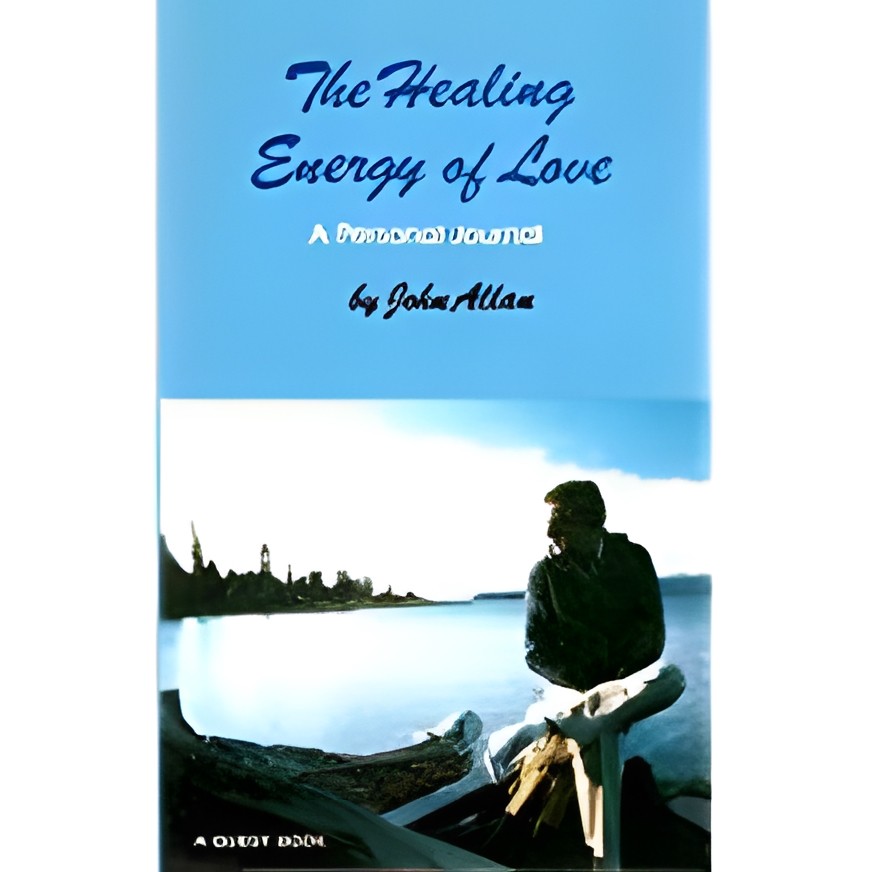 The Healing Energy Of Love: a Personal Journal autor John Allan