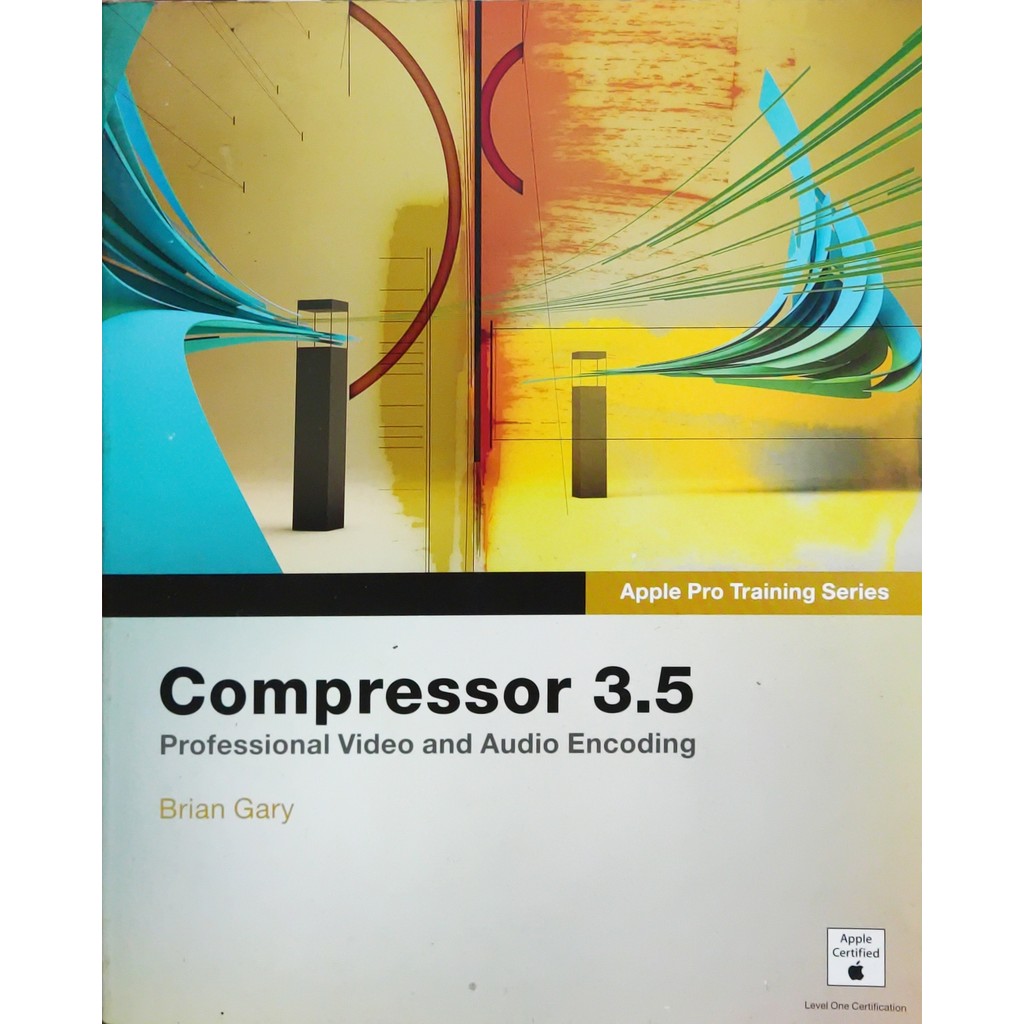 Apple Pro Training Series - Compressor 3.5 - Professional Video and Audio Encoding - Brian Gary