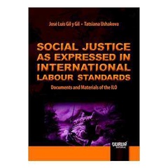 Social Justice as Expressed in International Labour Standards de José Luis Gil y Gil / Tatsiana Ushakova 6288872