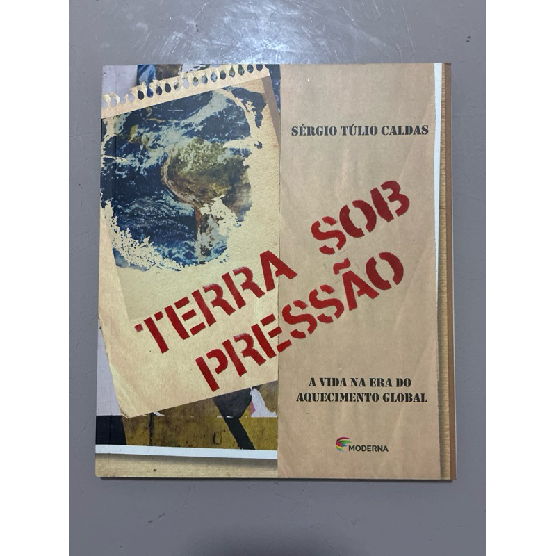 Terra Sob Pressão: A Vida na Era do Aquecimento Global – Sérgio Túlio Caldas | Editora Moderna