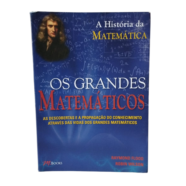Os Grandes Matemáticos - Raymond Flood e Robin Wilson