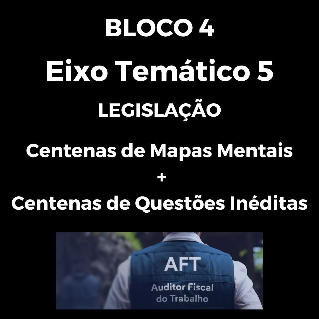 Eixo Temático 5 - Bloco 4 - CNU - Concurso Nacional Unificado - Legislação Comentada e Desenhada + Questões Inéditas (Auditor Fiscal do Trabalho - AFT)