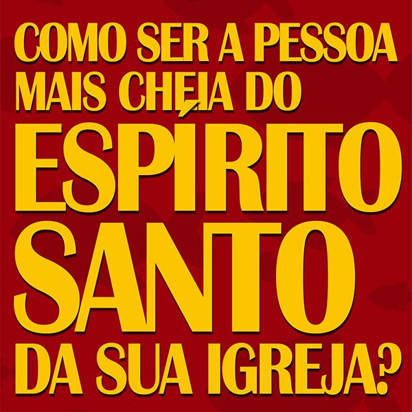 COMO SER A PESSOA MAIS CHEIA DO ESPÍRITO SANTO DA SUA IGREJA?