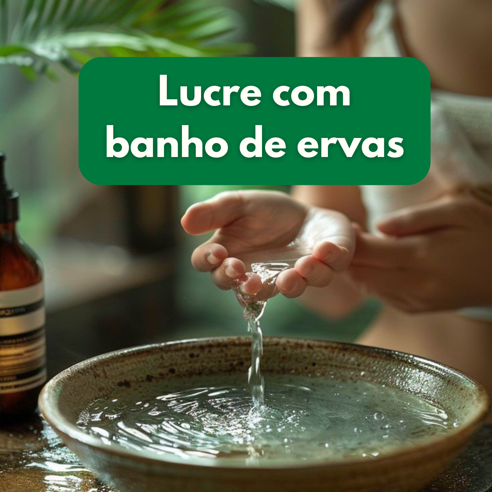 Lucre com banhos de ervas