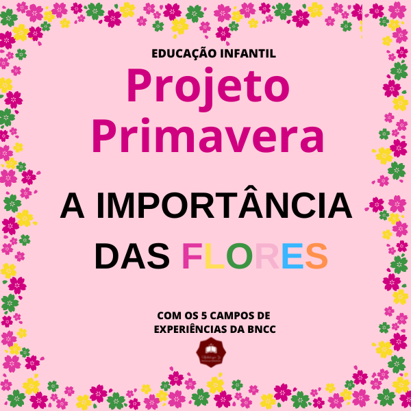 PROJETO DE AULA - A IMPORTÂNCIA DAS FLORES