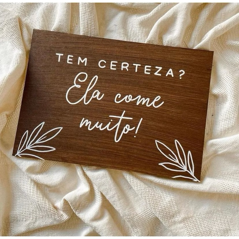 Plaquinha Decorativa Festa Casamento Frase Tem Certeza? Ela Come Muito! Peça Mdf