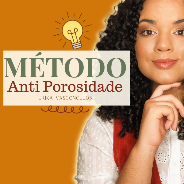 Método Anti Porosidade Erika Vasconcelos