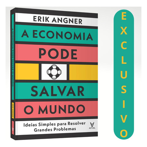 A Economia Pode Salvar O Mundo | Propostas Simples Para Grandes Desafios Globais
