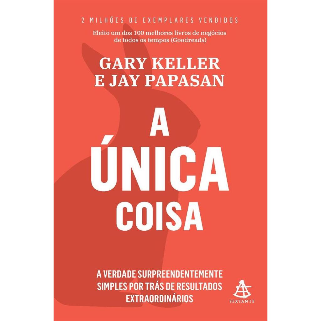 A única coisa A verdade surpreendentemente simples por trás de resultados extraordinários autor Gary Keller