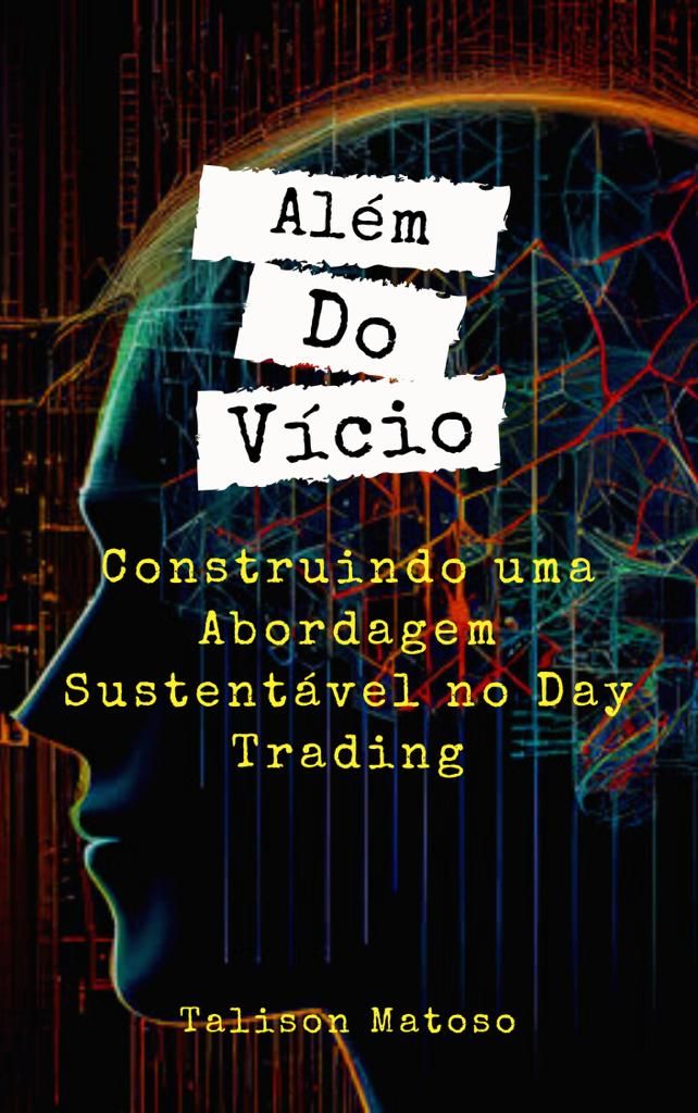 Além do Vício: Construindo uma Abordagem Sustentável no Day Trading