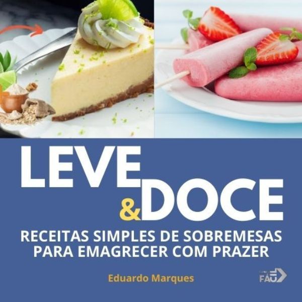 Leve & Doce - 20 receitas de sobremesas saudáveis e deliciosas