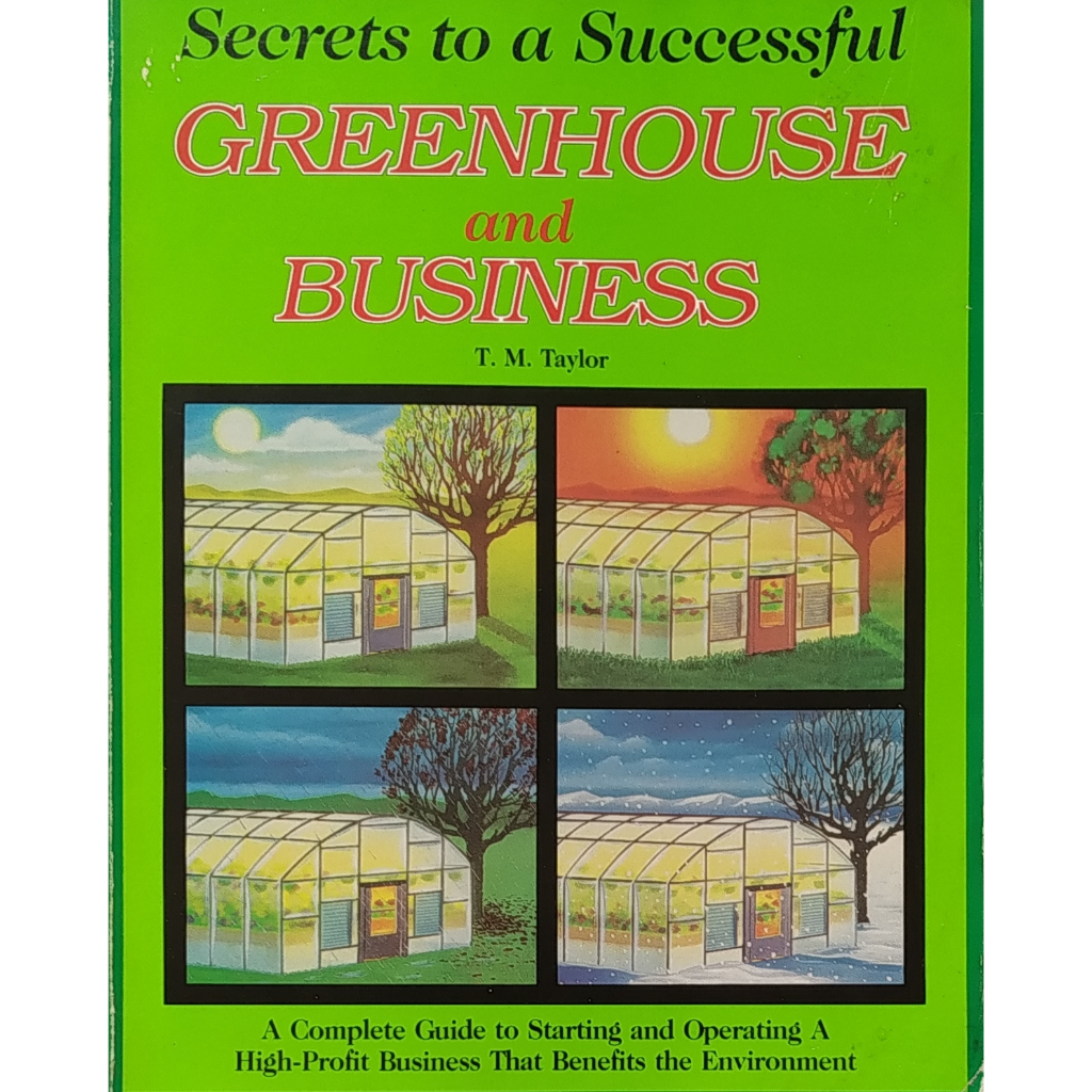 Secrets To A Successful Greenhouse And Business - T. M. Taylor