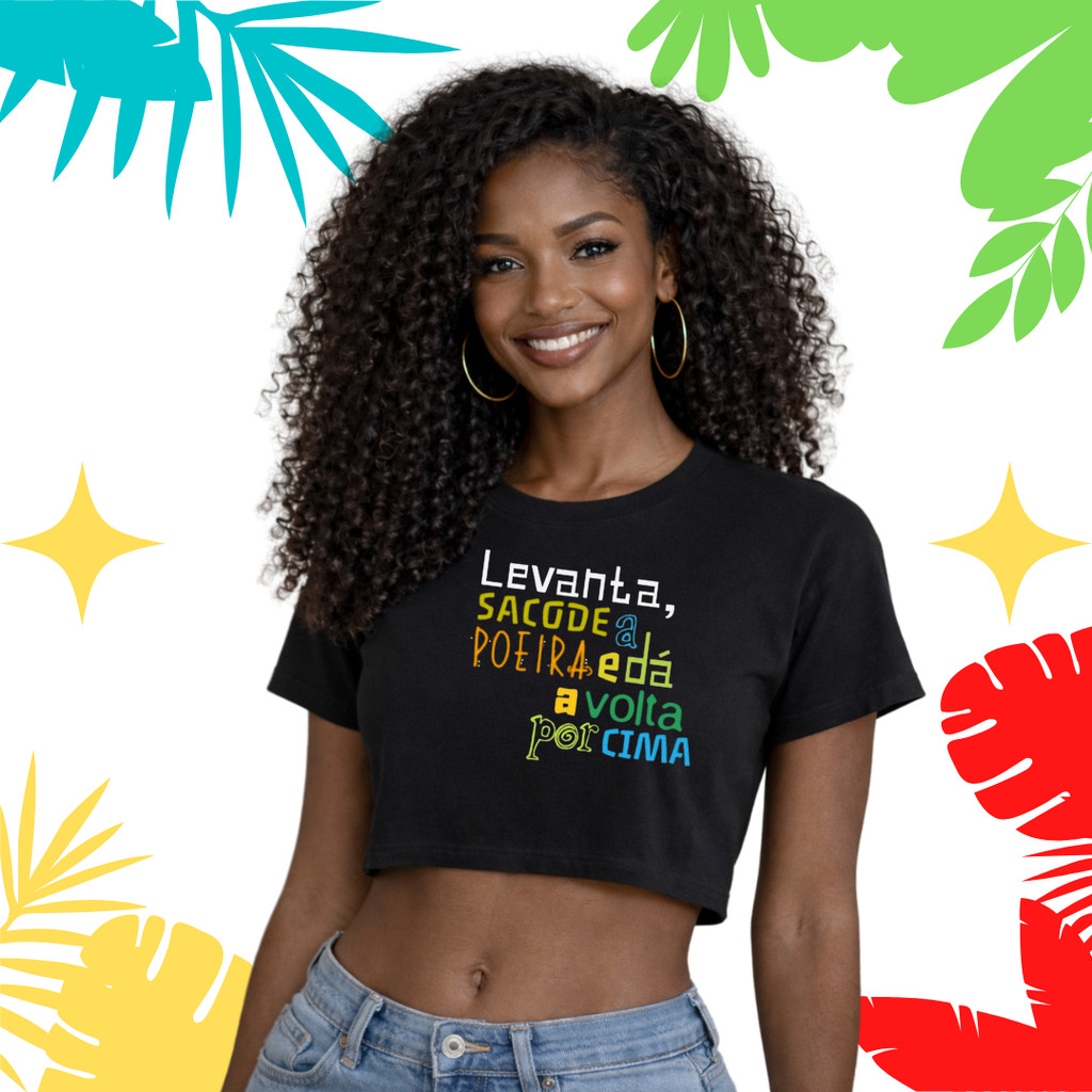 CROPPED T-SHIRT DE CARNAVAL “LEVANTA, SACODE A POEIRA E DÁ A VOLTA POR CIMA” MUGZ & COMPANY