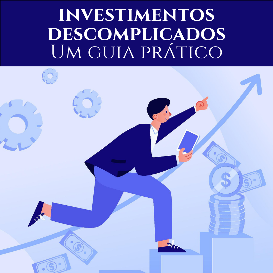 Investimentos Descomplicados: Um Guia Prático.