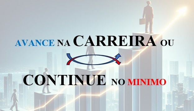 AVANCE NA CARREIRA OU CONTINUE NO MINIMO