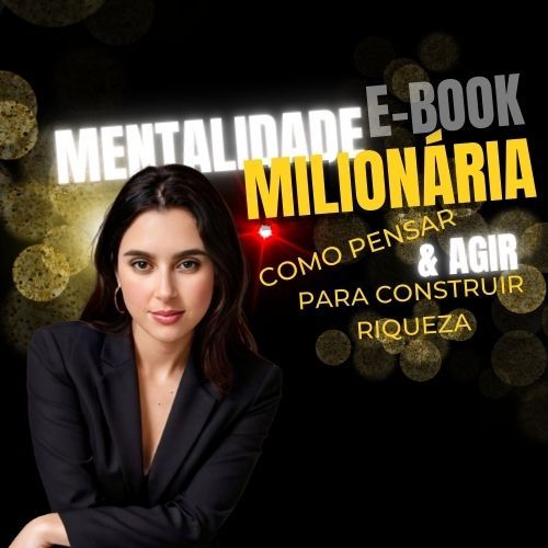 Mentalidade Milionária: Como Pensar e Agir para Construir Riqueza
