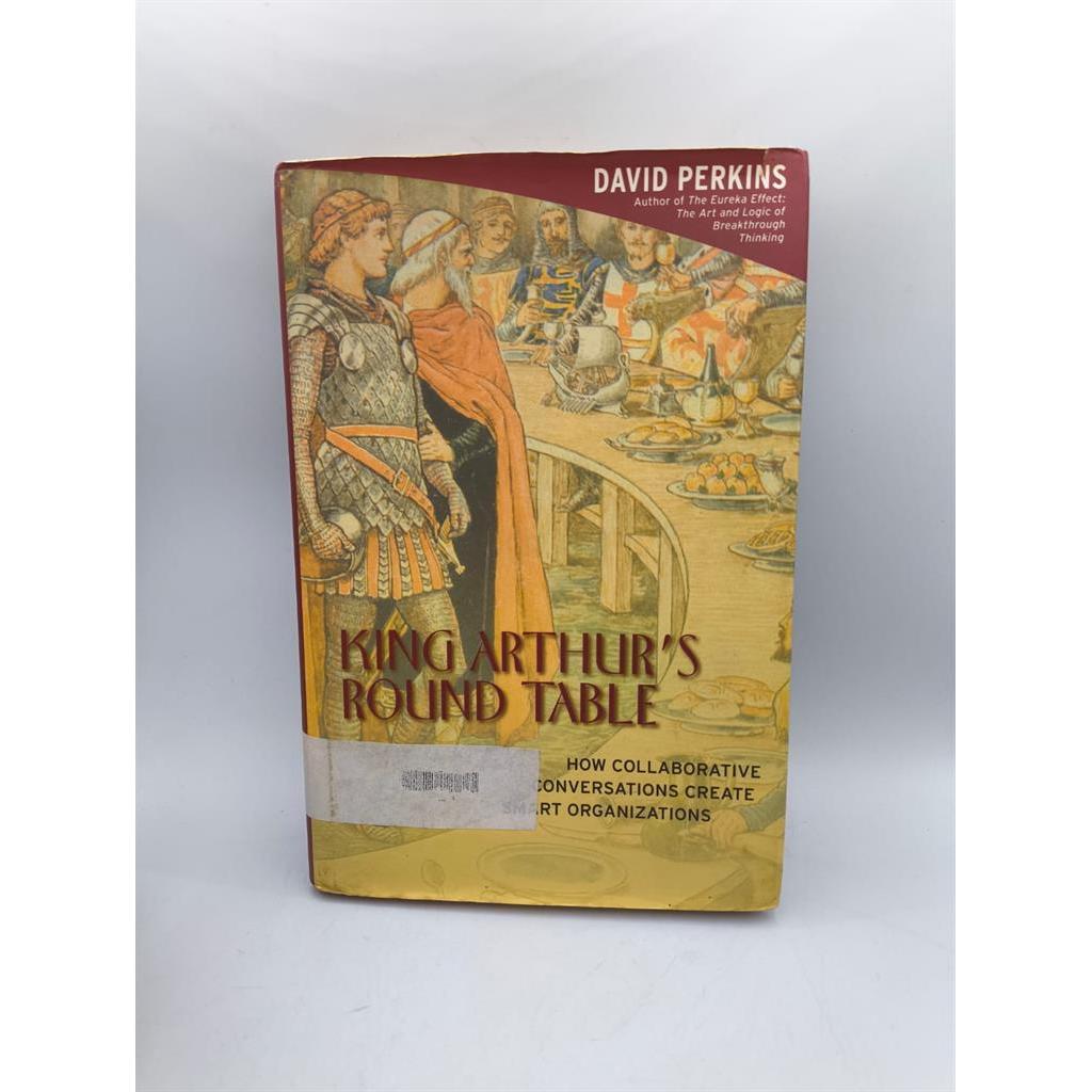 King Arthur''s Round Table: How Collaborative Conversations Create Smart Organizations autor DAVID PERKINS