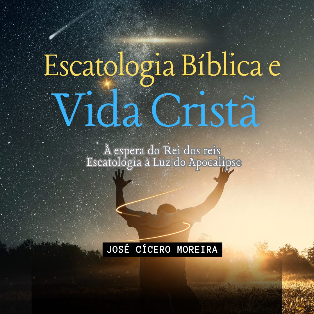 Escatologia Bíblica e Vida Cristã - À Espera do Rei dos reis: Escatologia à Luz do Apocalipse