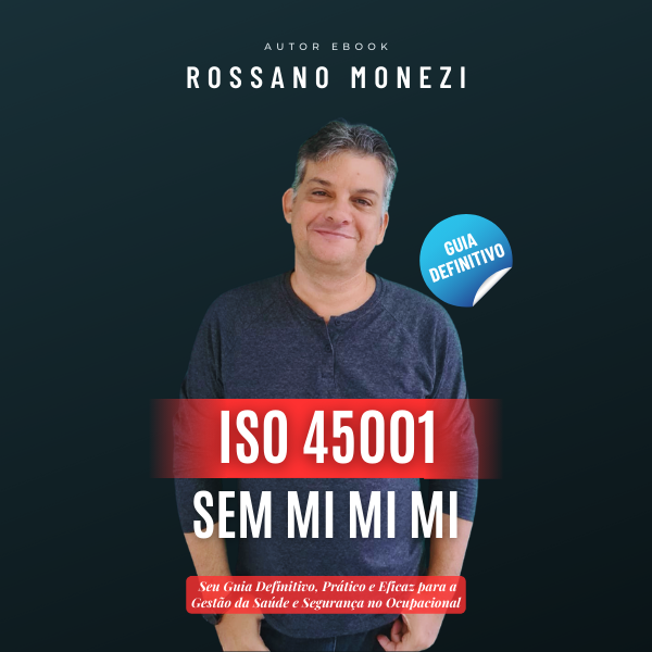 Ebook ISO 45001:2018 SEM MI MI MI: Seu Guia Definitivo, Prático e Eficaz para a Gestão da Saúde e Segurança no Ocupacional