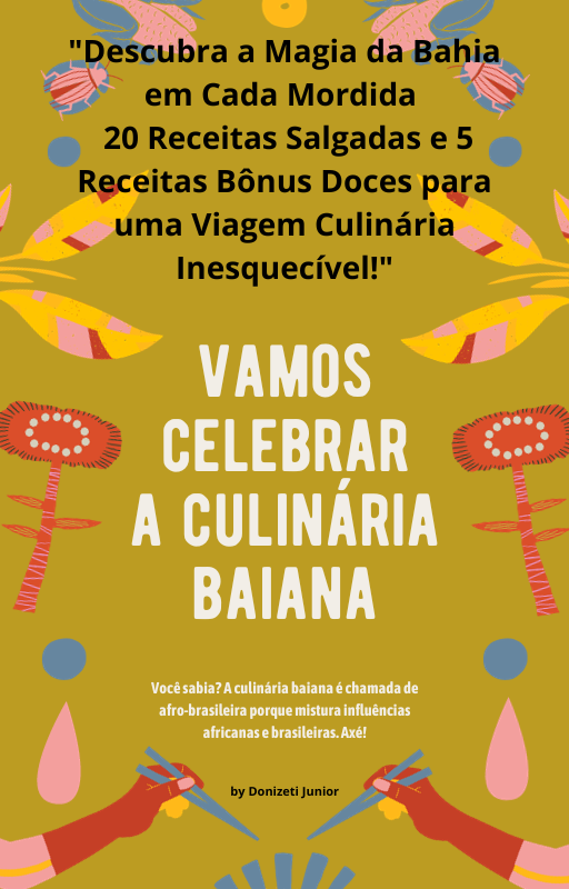 Culinária Baiana: Um Banquete de Receitas Autênticas para Transformar sua Cozinha em um Pedacinho do Paraíso