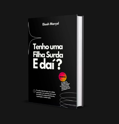 Tenho uma Filha Surda. E daí?