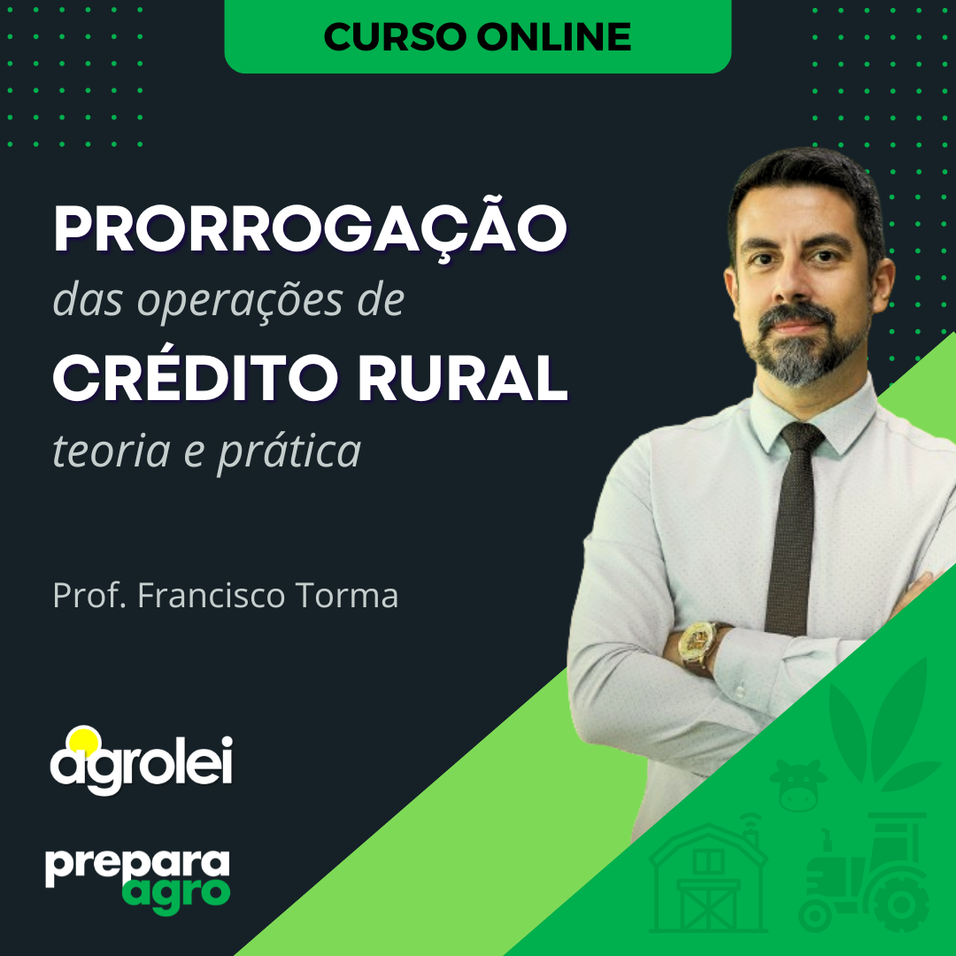 Prorrogação das operações de Crédito Rural - Teoria e Prática