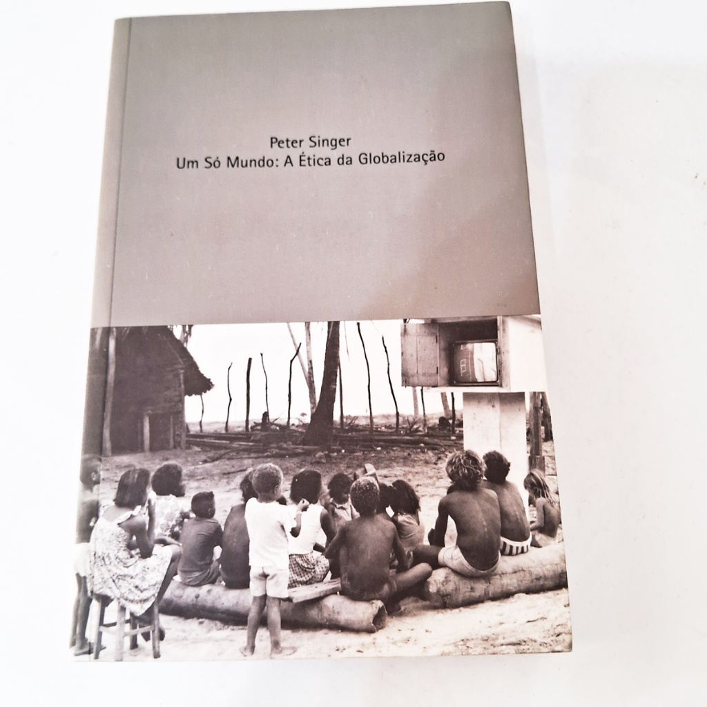 Um Só Mundo: a ética da Globalização por Peter Singer