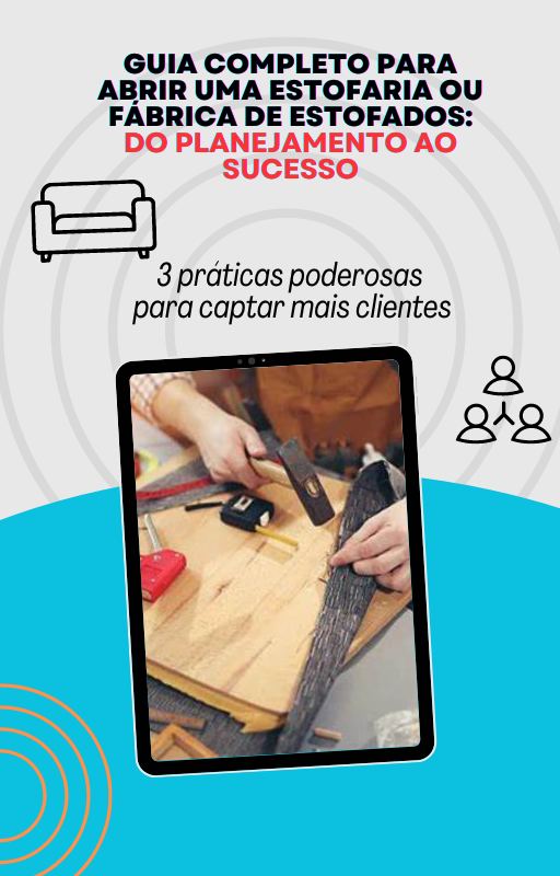 Guia Completo para Abrir uma Estofaria ou Fábrica de Estofados: Do Planejamento ao Sucesso