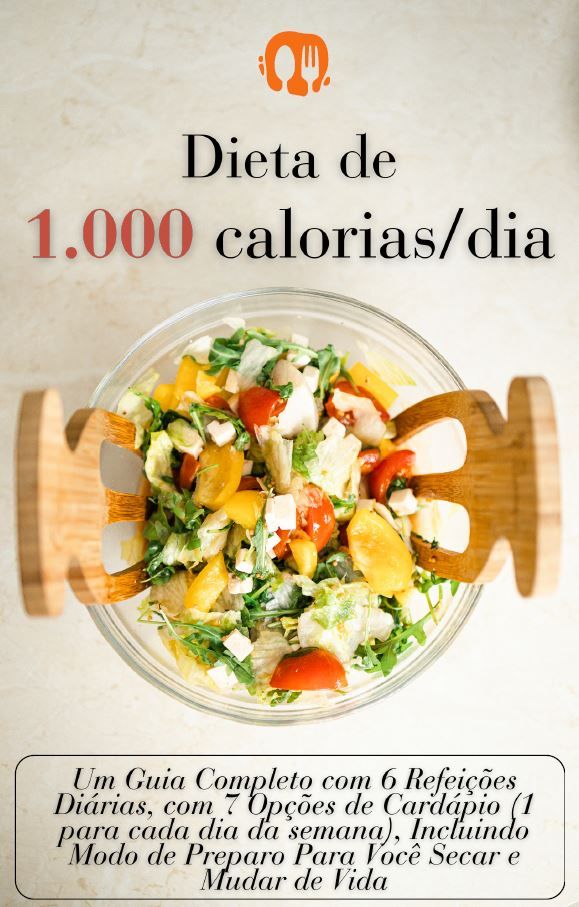 Dieta de 1.000 calorias/dia - Rumo à Saúde e Bem-Estar: 7 Dias de Dietas Deliciosas e Nutritivas