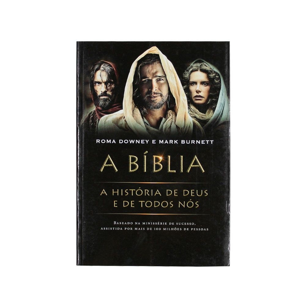 A Bíblia: A Historia De Deus E De Todos Nos - Roma Downey E Mark Burnett