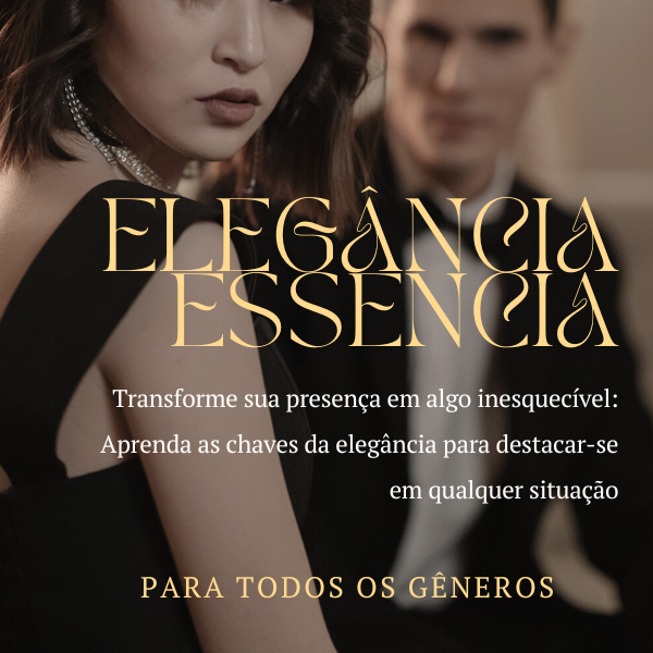 Elegância Essencial - Transforme sua presença em algo inesquecível