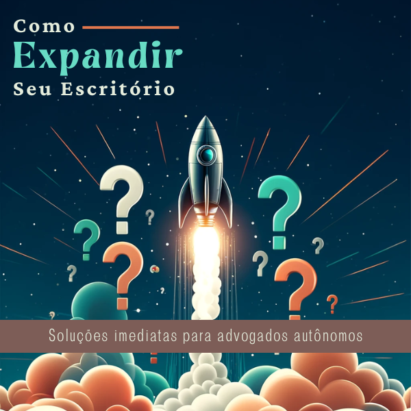 Como Expandir Seu Escritório - Soluções Imediatas para Advogados Autônomos