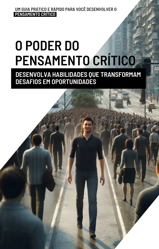 O Poder do Pensamento Crítico - Desenvolva habilidades que transformam desafios em oportunidades