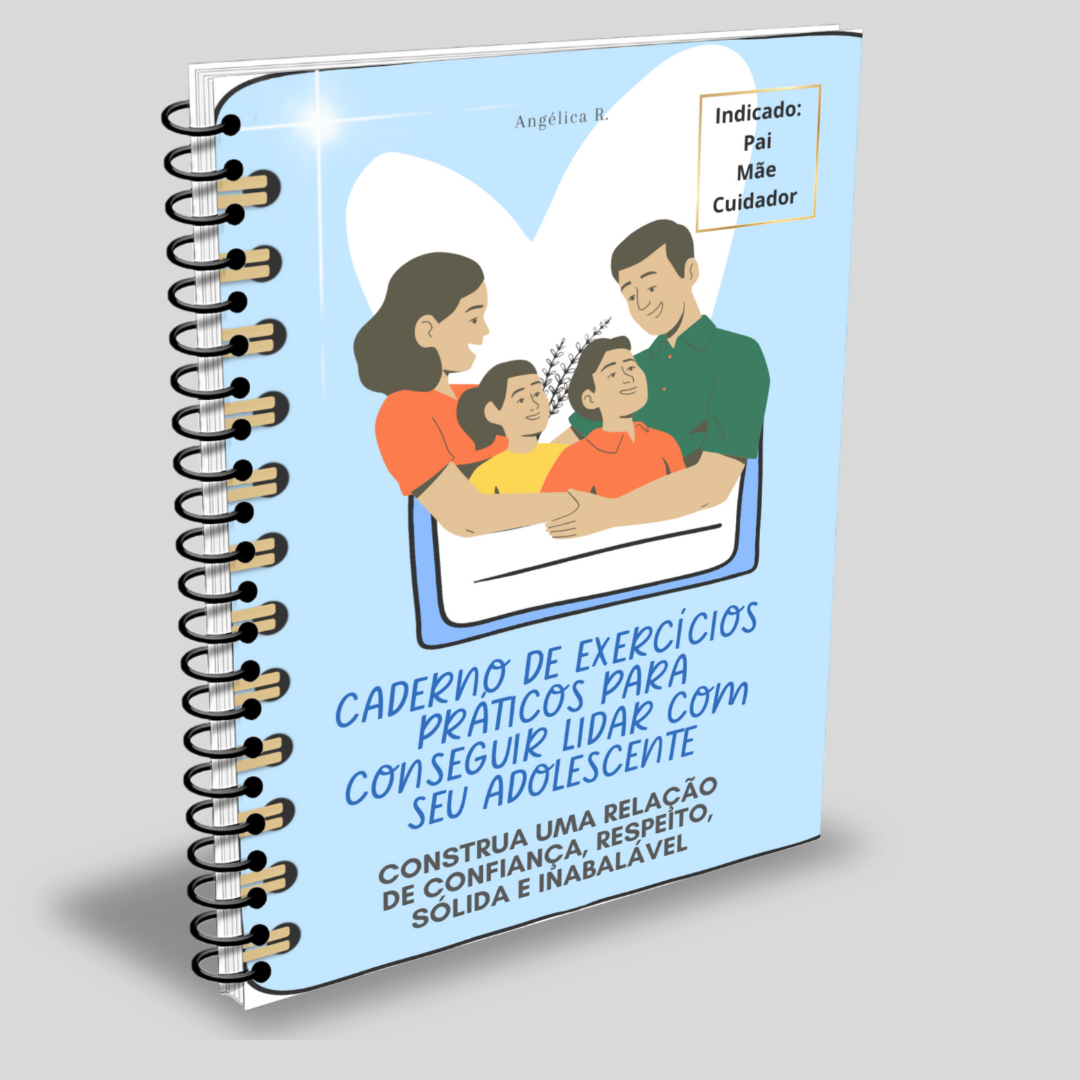 CADERNO DE EXERCÍCIOS PRÁTICOS PARA CONSEGUIR LIDAR COM SEU ADOLESCENTE