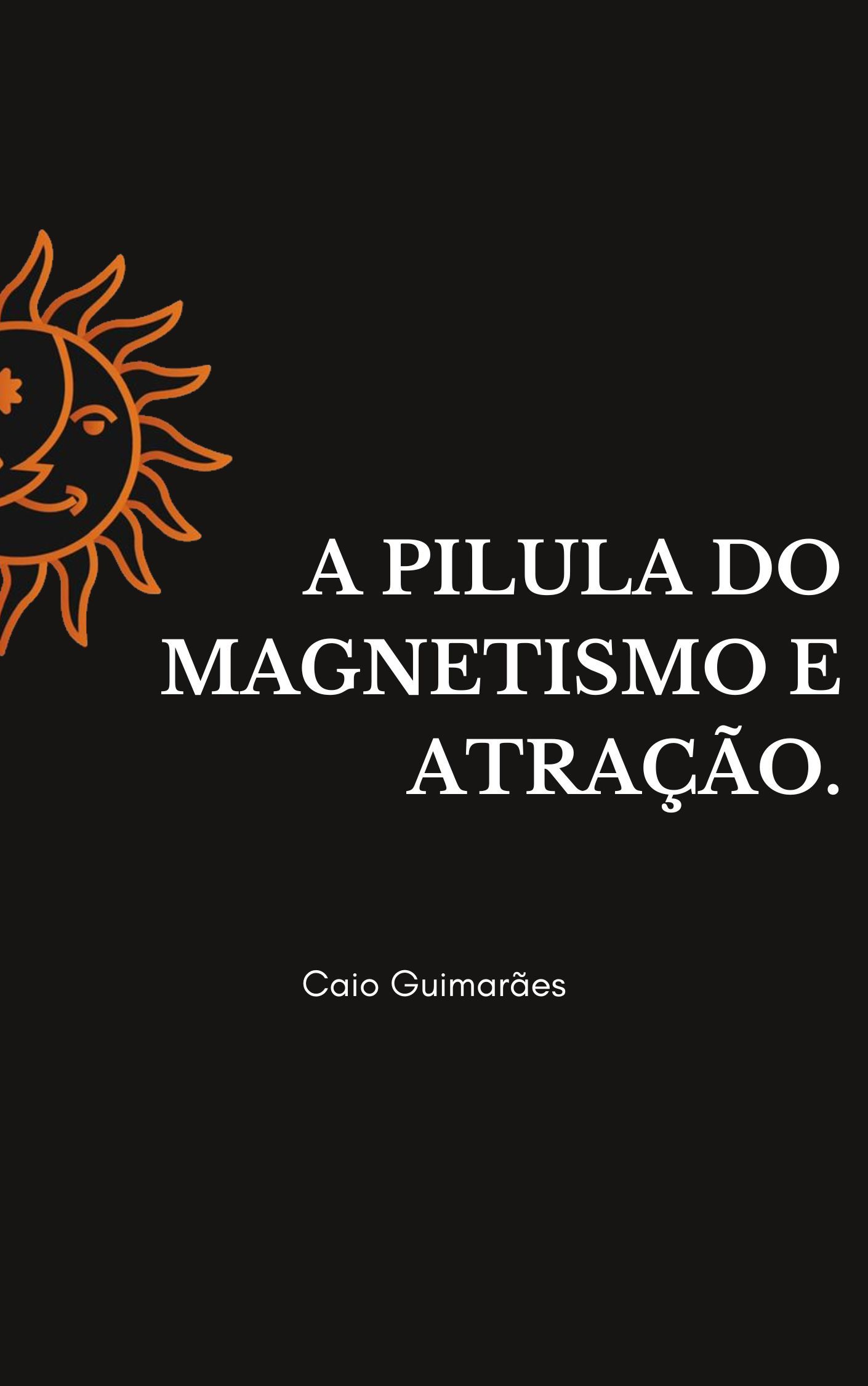 A Pilula do Magnetismo e Atração.