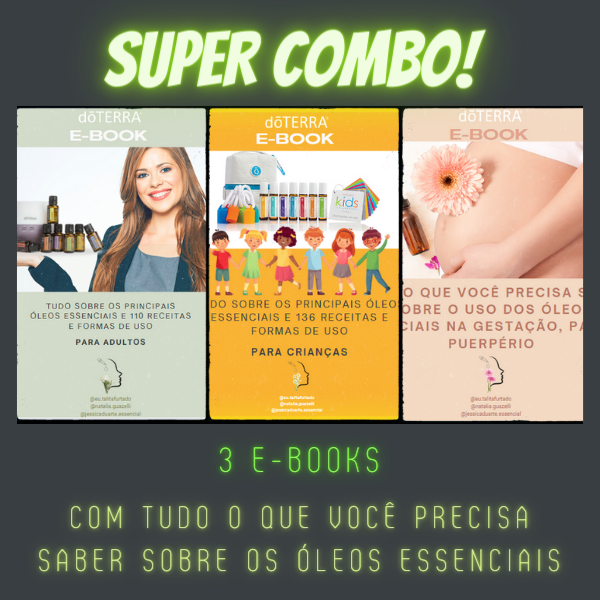 SUPER COMBO 3 E-BOOKS COM TUDO O QUE VOCÊ PRECISA SABER SOBRE OS ÓLEOS ESSENCIAIS, INDICAÇÕES E FORMAS DE USO