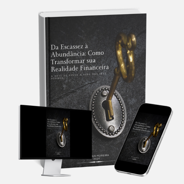 Da Escassez à Abundância: Como Transformar sua Realidade Financeira
