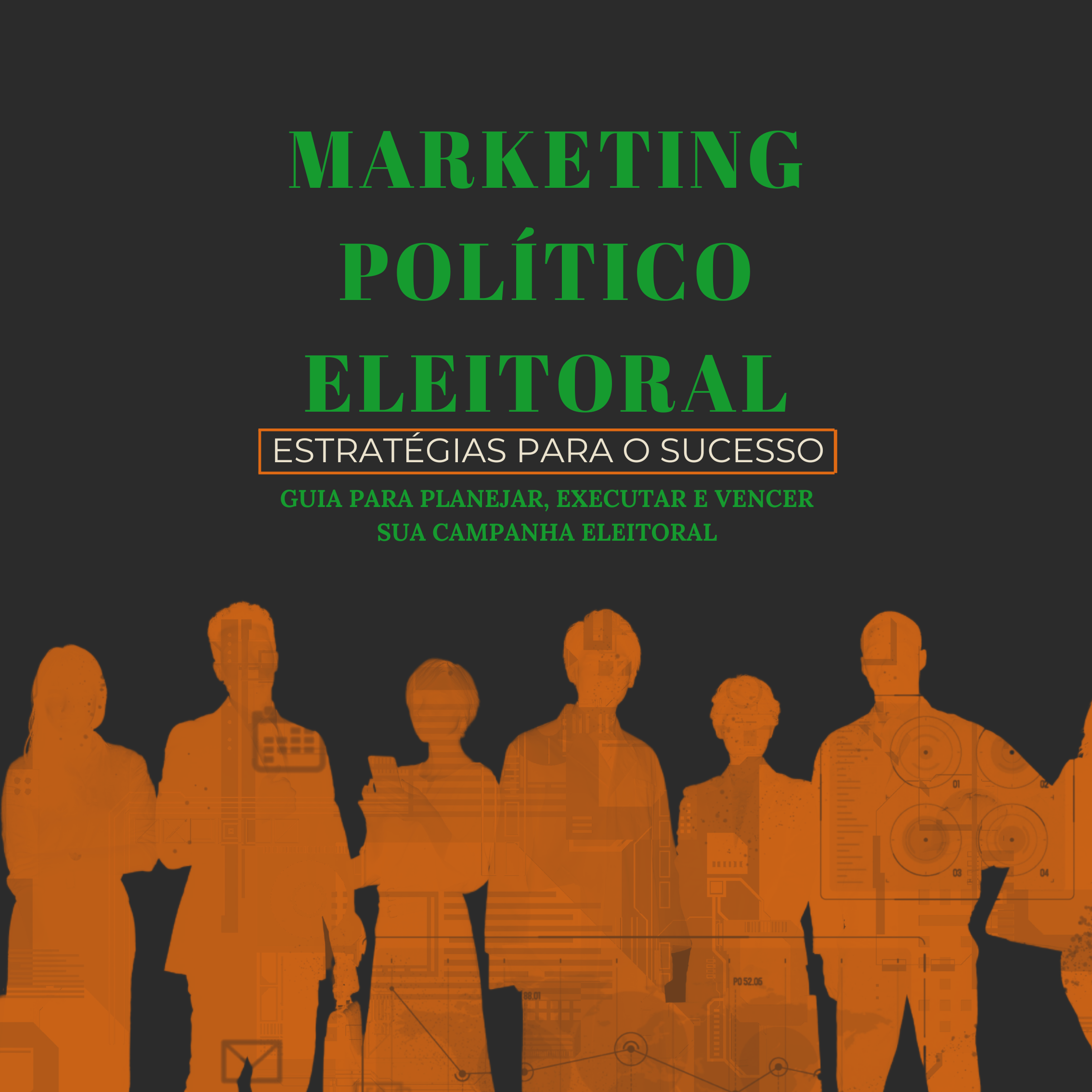 Marketing Político Eleitoral - Um Guia para alcançar o sucesso em sua eleição!